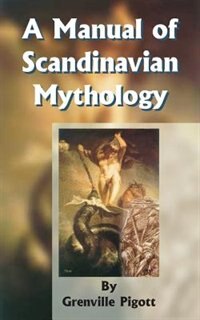 A Manual of Scandinavian Mythology by Grenville Pigott, Paperback | Indigo Chapters