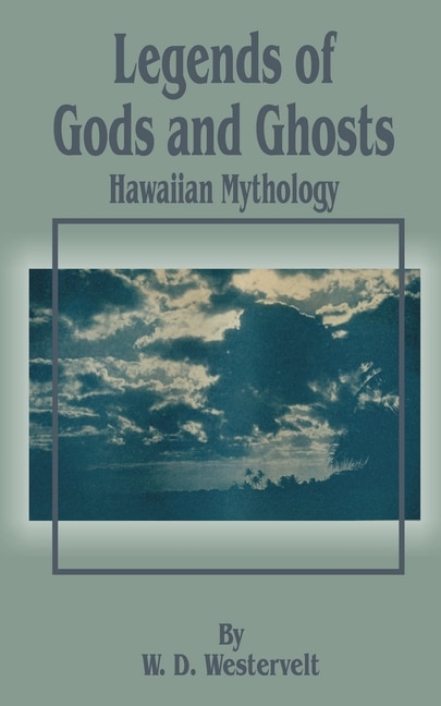 Legends of Gods and Ghosts (Hawaiian Mythology) by W D Westervelt, Paperback | Indigo Chapters