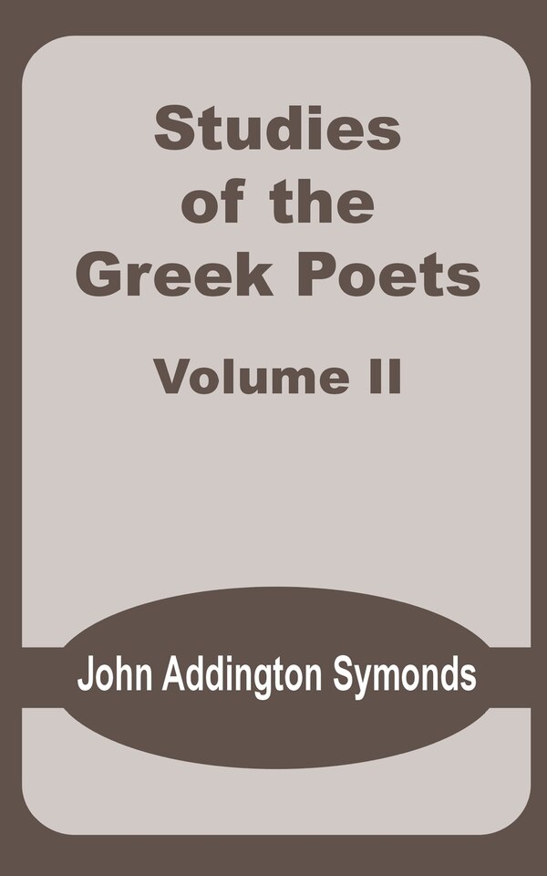 Studies of the Greek Poets (Volume Two) by John Addington Symonds, Paperback | Indigo Chapters