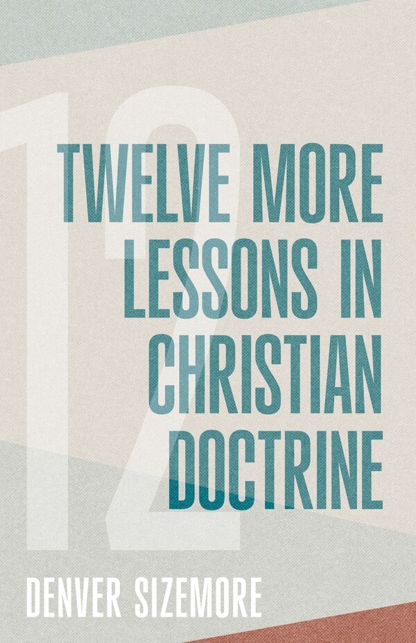 Twelve More Lessons in Christian Doctrine by Denver Sizemore, Paperback | Indigo Chapters