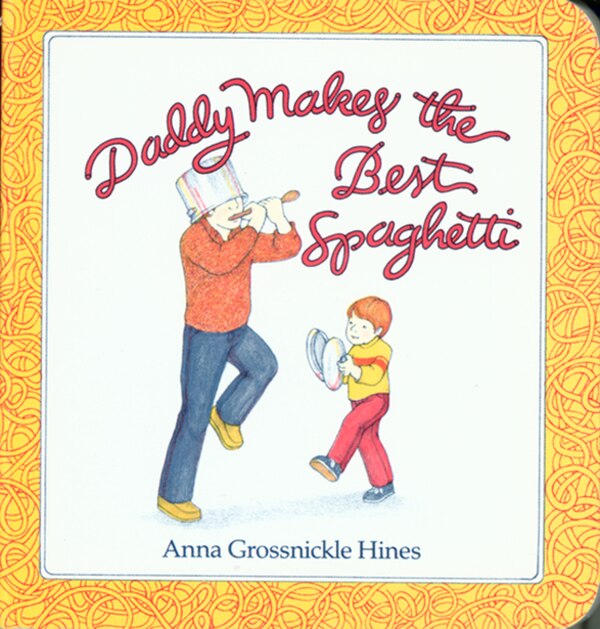 Daddy Makes the Best Spaghetti by Anna Grossnickle Hines, Paperback | Indigo Chapters