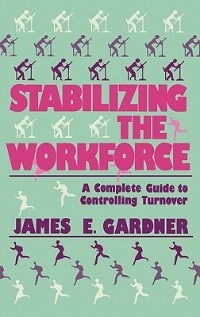 Stabilizing the Workforce by James E. Gardner, Hardcover | Indigo Chapters