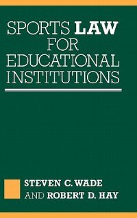 Sports Law For Educational Institutions by Robert D. Hay, Hardcover | Indigo Chapters