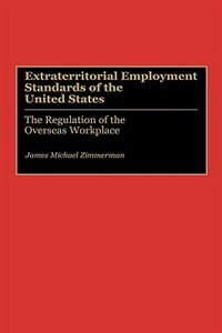 Extraterritorial Employment Standards of the United States by James M. Zimmerman, Hardcover | Indigo Chapters