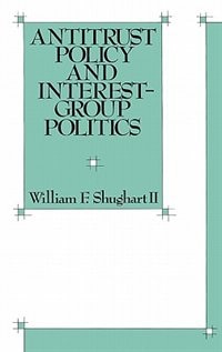 Antitrust Policy And Interest-group Politics by William F. Shughart, Hardcover | Indigo Chapters