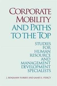 Corporate Mobility and Paths to the Top by J. Benjamin Forbes, Hardcover | Indigo Chapters