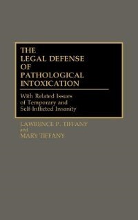 The Legal Defense of Pathological Intoxication by Lawrence P. Tiffany, Hardcover | Indigo Chapters