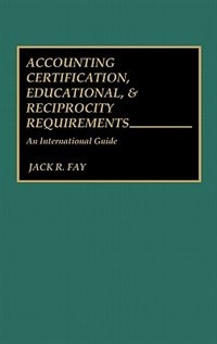 Accounting Certification Educational and Reciprocity Requirements by Jack R. Fay, Hardcover | Indigo Chapters