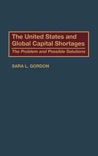 The United States and Global Capital Shortages by Sara Gordon, Hardcover | Indigo Chapters