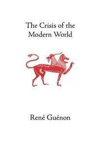 The Crisis of the Modern World by RENE GUENON, Paperback | Indigo Chapters