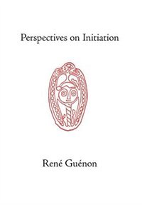 Perspectives on Initiation by RENE GUENON, Hardcover | Indigo Chapters