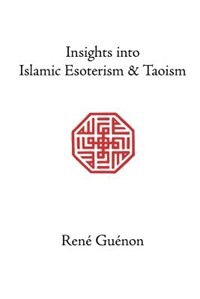 Insights Into Islamic Esoterism and Taoism by RENE GUENON, Paperback | Indigo Chapters