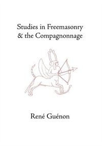 Studies in Freemasonry and the Compagnonnage by RENE GUENON, Hardcover | Indigo Chapters