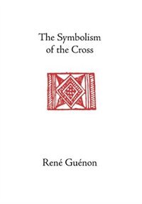 The Symbolism Of The Cross by RENE GUENON, Hardcover | Indigo Chapters