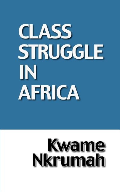 The Class Struggle In Africa by Kwame Nkrumah, Paperback | Indigo Chapters