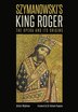 Szymanowski's King Roger by Alistair Wightman, Hardcover | Indigo Chapters