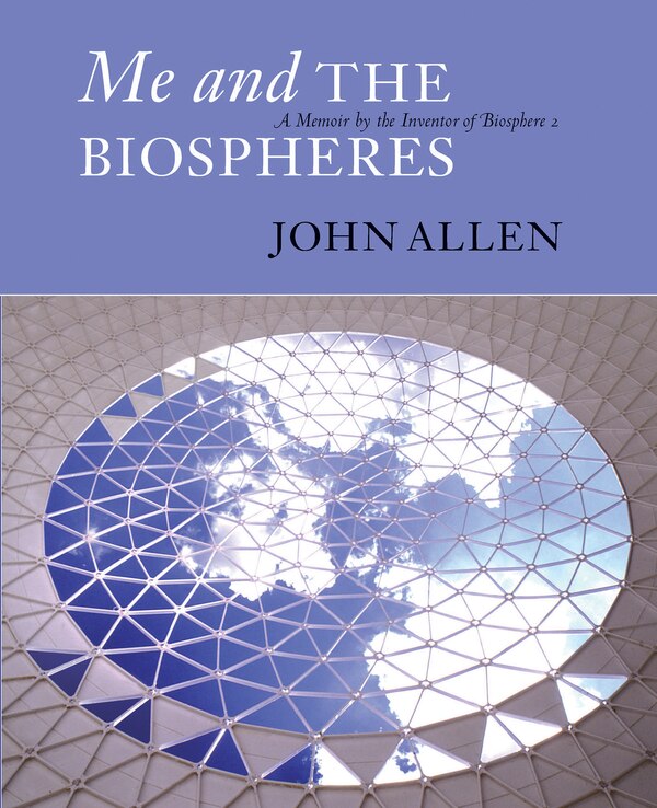 Me And The Biospheres by JOHN ALLEN, Paperback | Indigo Chapters