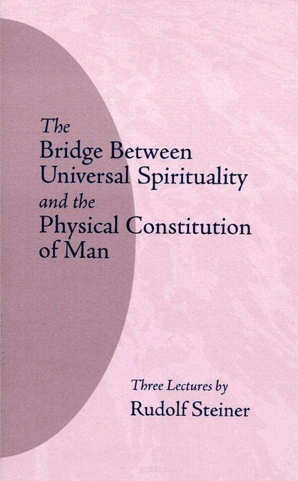 The Bridge Between Universal Spirituality and the Physical Constitution of Man by Rudolf Steiner, Paperback | Indigo Chapters