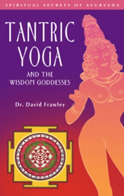 Tantric Yoga And The Wisdom Goddesses by David Frawley, Paperback | Indigo Chapters