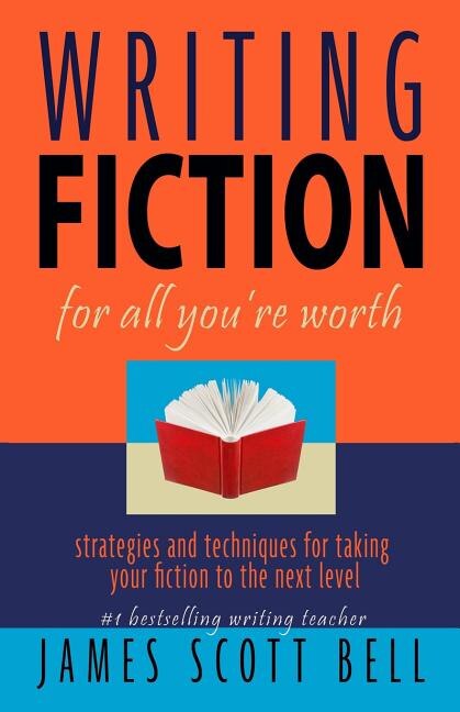 Writing Fiction For All You're Worth by James Scott Bell, Paperback | Indigo Chapters