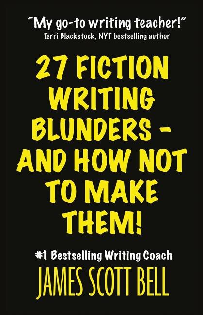 27 Fiction Writing Blunders - And How Not To Make Them by James Scott Bell, Paperback | Indigo Chapters