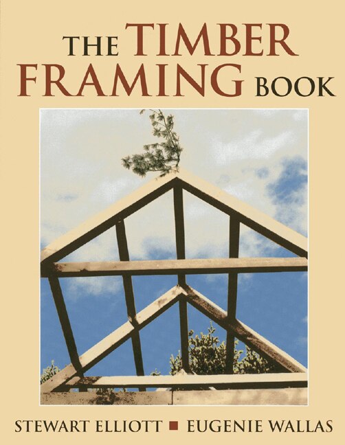 The Timber Framing Book by Stewart Elliott, Paperback | Indigo Chapters