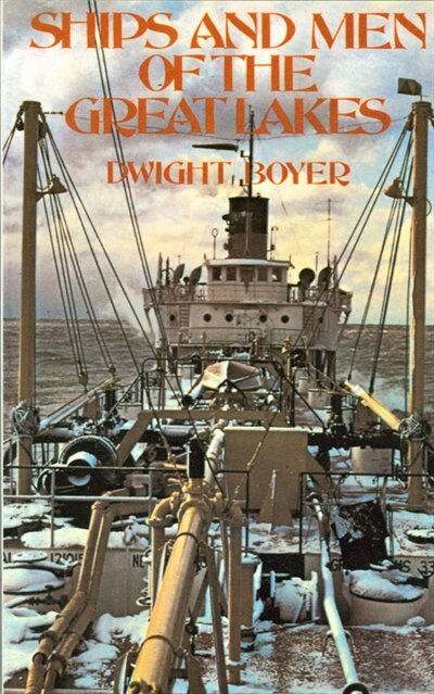 Ships and Men of the Great Lakes by Dwight Boyer, Paperback | Indigo Chapters