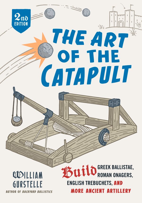 The Art of the Catapult by William Gurstelle, Paperback | Indigo Chapters