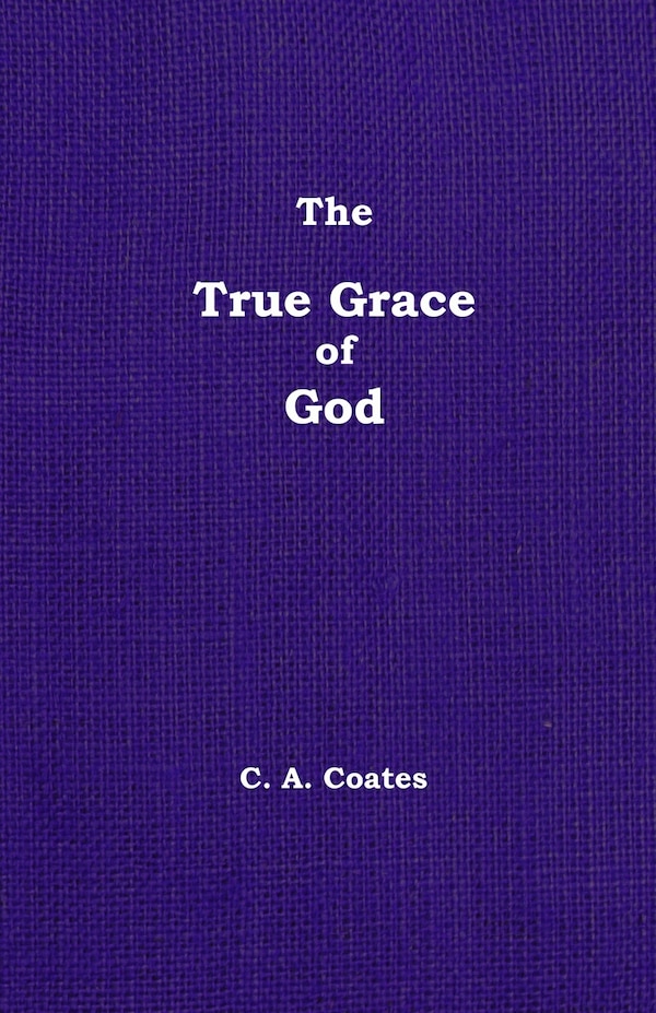 The True Grace of God by Charles A Coates, Paperback | Indigo Chapters