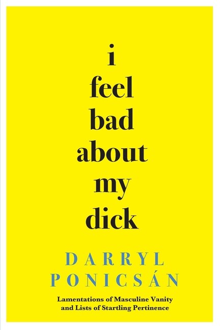 I Feel Bad About My Dick by Darryl Ponicsán, Paperback | Indigo Chapters