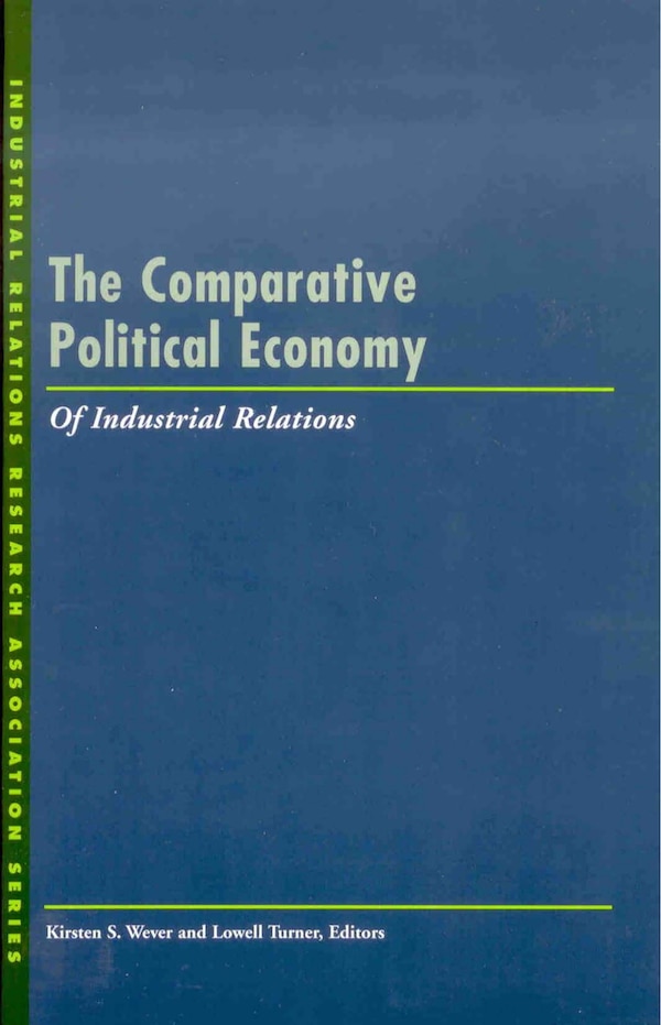 The Comparative Political Economy of Industrial Relations by Kirsten S. Wever, Paperback | Indigo Chapters