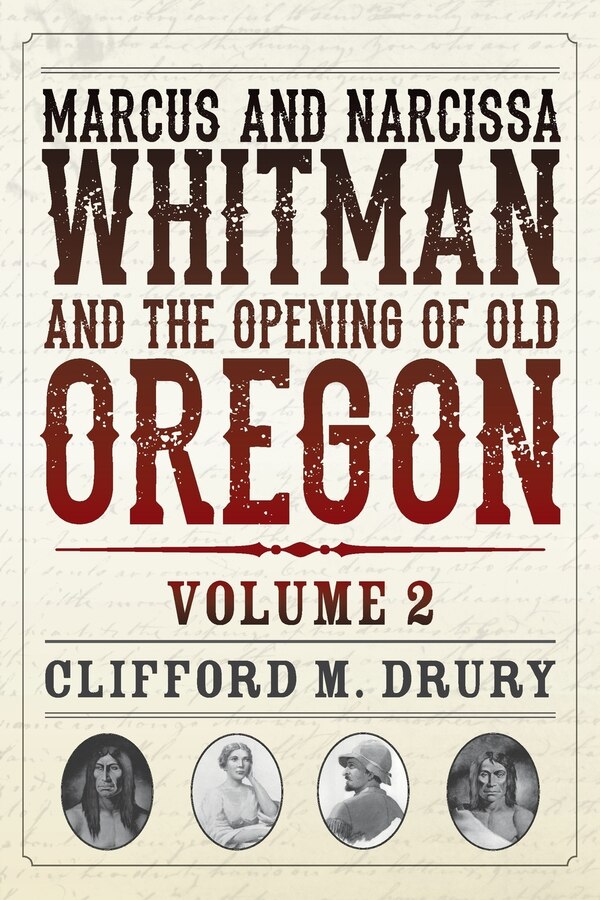 Marcus and Narcissa Whitman and the Opening of Old Oregon Volume 2 by Clifford M Drury, Paperback | Indigo Chapters