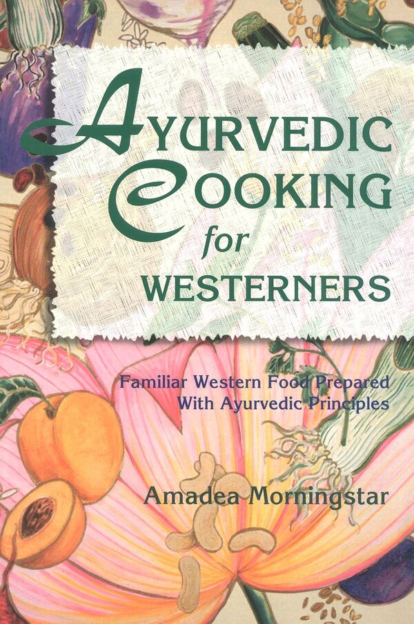 Ayurvedic Cooking For Westerners by Amadea Morningstar, Paperback | Indigo Chapters