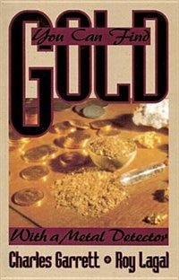 You Can Find Gold: With a Metal Detector by Charles Garrett, Paperback | Indigo Chapters