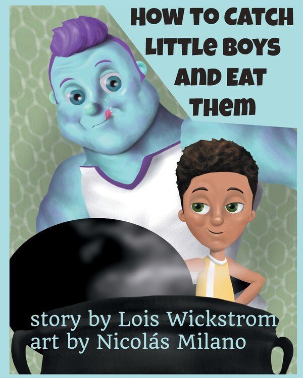 How To Catch Little Boys And Eat Them (8x10 Paper) by Lois Wickstrom, Paperback | Indigo Chapters