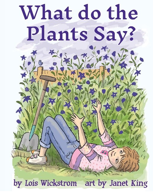 What Do The Plants Say? (, Paperback 8x10) by Lois Wickstrom | Indigo Chapters