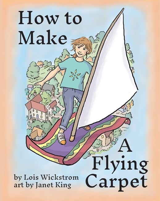 How to Make a Flying Carpet by Lois Wickstrom, Paperback | Indigo Chapters