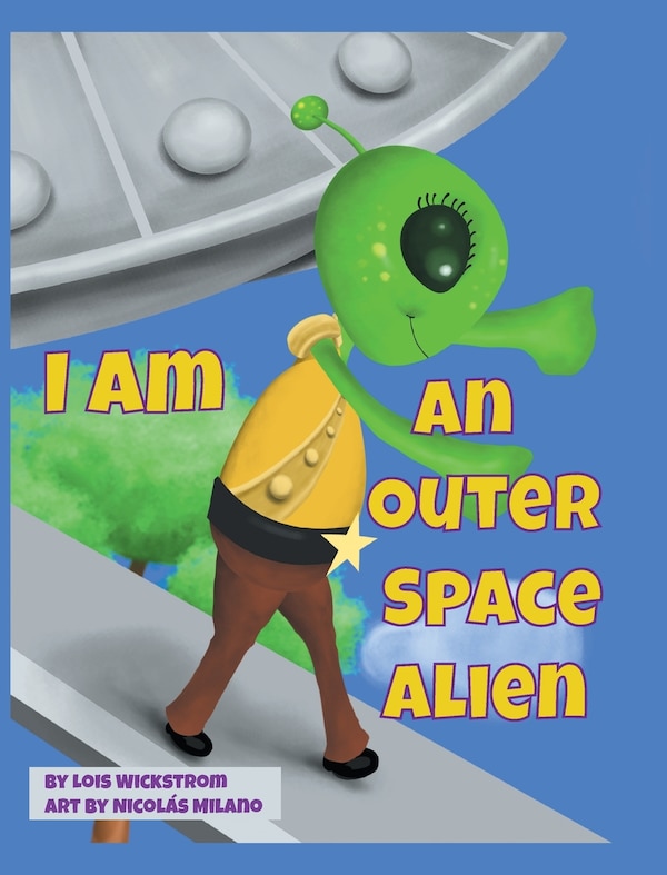 I Am An Outer Space Alien by Lois Wickstrom, Hardcover | Indigo Chapters
