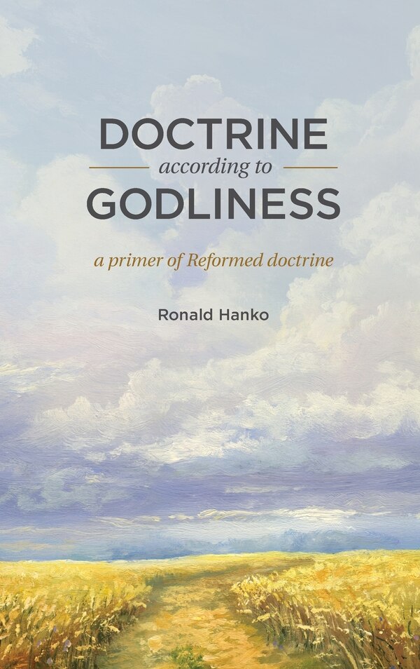Doctrine According to Godliness by Ronald Hanko, Hardcover | Indigo Chapters