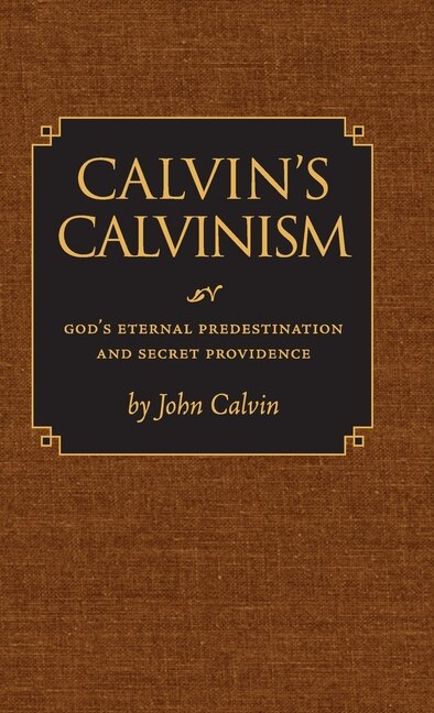 Calvin's Calvinism by John Calvin, Hardcover | Indigo Chapters