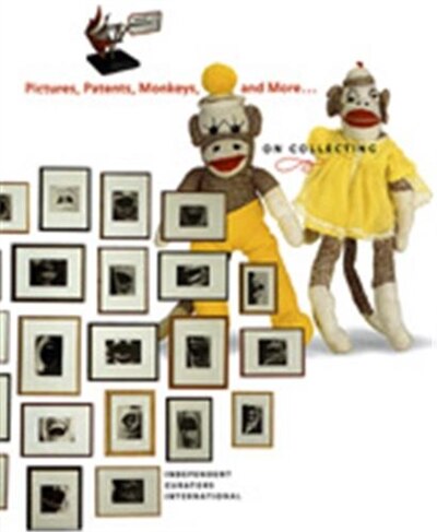Pictures Patents Monkeys And More…On Collecting by Gregory Green, Hardcover | Indigo Chapters