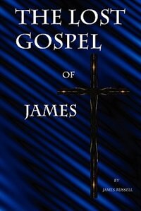 The Lost Gospel of James by James Russell, Paperback | Indigo Chapters