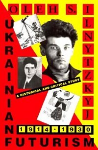 Ukrainian Futurism 1914-1930 by Oleh S. Ilnytzkyj, Paperback | Indigo Chapters