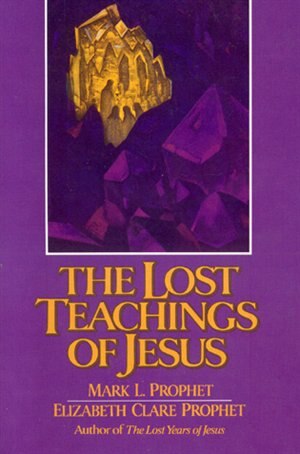 The Lost Teachings Of Jesus by Elizabeth Clare Prophet, Paperback | Indigo Chapters