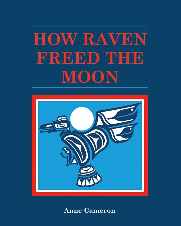 How Raven Freed The Moon by Anne Cameron, Paperback | Indigo Chapters