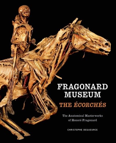 Fragonard Museum: The Ecorches by Christophe Degueurce, Hardcover | Indigo Chapters