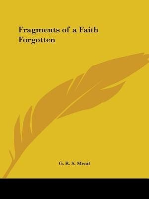 Fragments of a Faith Forgotten by G R S Mead, Paperback | Indigo Chapters