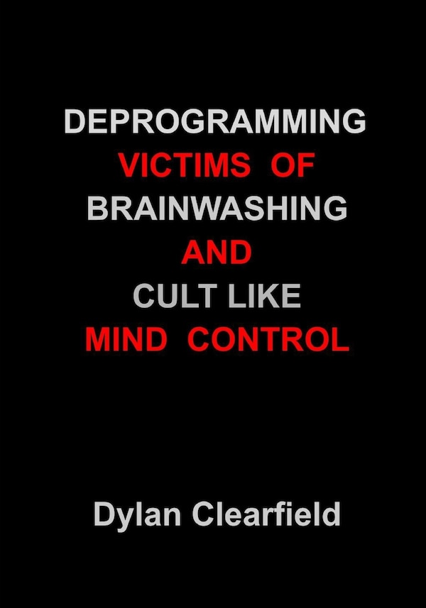 Deprogramming Victims of Brainwashing and Cult-Like Mind Control by Dylan Clearfield, Paperback | Indigo Chapters