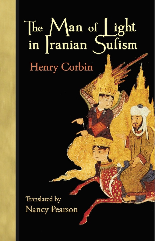 The Man Of Light In Iranian Sufism by HENRY CORBIN, Paperback | Indigo Chapters