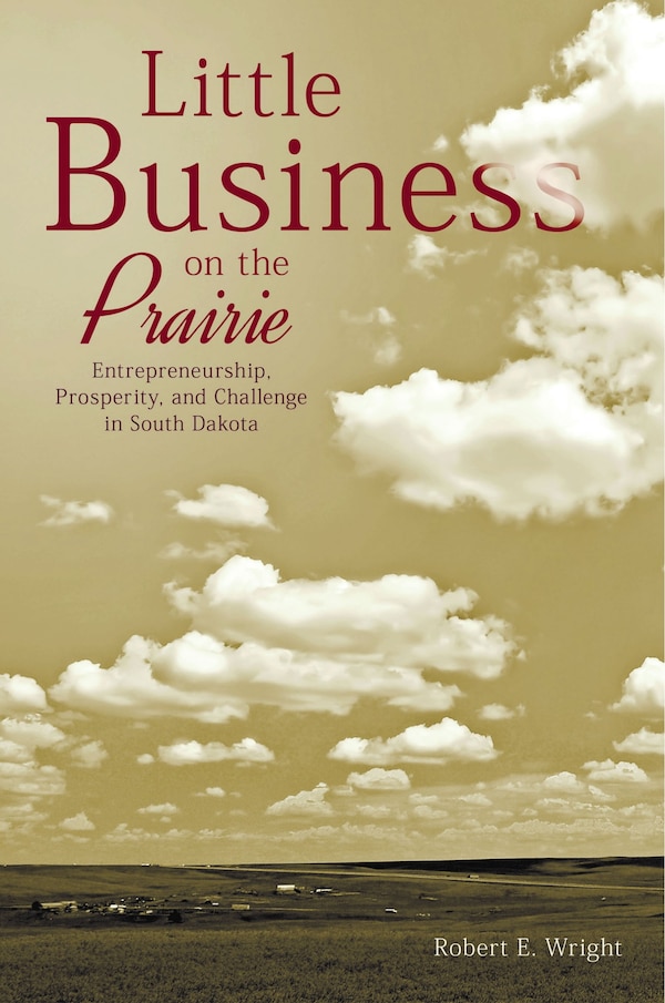 Little Business on the Prairie by Robert E. Wright, Paperback | Indigo Chapters